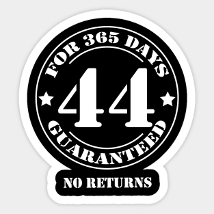 Birthday 44 for 365 Days Guaranteed Sticker